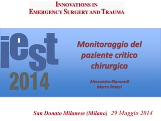 Monitoraggio del 
paziente critico 
chirurgico 
Alessandra Biancardi 
Marco Pavesi 
29 Maggio 2014 
 