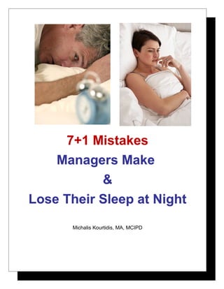7+1 Mistakes
 Most Managers Make
           &
Lose Their Sleep at Night
     Michalis Kourtidis, BA, MA, Chartered MCIPD
 