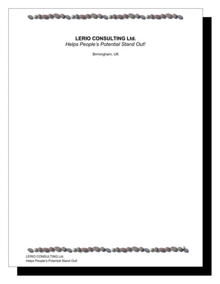 LERIO CONSULTING Ltd.
                          Helps People’s Potential Stand Out!
                                      Birmingham, UK




                                                                2
LERIO CONSULTING Ltd.
Helps People’s Potential Stand Out!
 