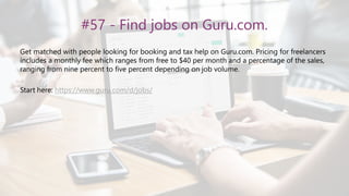 #57 - Find jobs on Guru.com.
Get matched with people looking for booking and tax help on Guru.com. Pricing for freelancers
includes a monthly fee which ranges from free to $40 per month and a percentage of the sales,
ranging from nine percent to five percent depending on job volume.
Start here: https://www.guru.com/d/jobs/
 