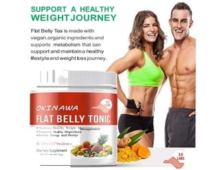 SUPPORT A HEALTHY
WEIGHTJOURNEY
Flat Belly Tea is made with
vegan,organic ingredientsand
supports metabolism that can
support and maintaina healthy
lifestyleand weight lossjourney.
11 I1 1
• P1
omolos Hoalihy Wolghi Manngom onl'
•Svpports Healthy Oiges·tion•
•Boosts Energy and Vitality•
n.11rc.l 11'9redient.s
Die1arySupplement
'II ?91 o(82.Sg)
 