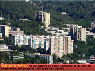 POLÍGONO DE MONTBAU es una muestra de modelo edificación de los años del desarrollismo, proyectado en 1957 al pie de Collserola