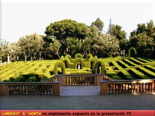 LABERINT  D ´HORTA es ampliamente expuesto en la presentación 70 