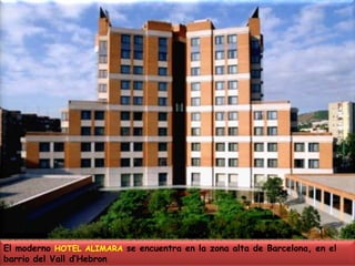 El moderno HOTEL ALIMARA se encuentra en la zona alta de Barcelona, en el barrio del Vall d’Hebron