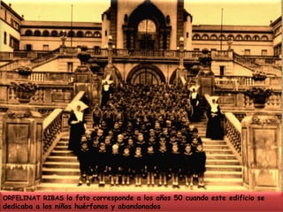 ORFELINAT RIBAS la foto corresponde a los años 50 cuando este edificio se dedicaba a los niños huérfanos y abandonados 