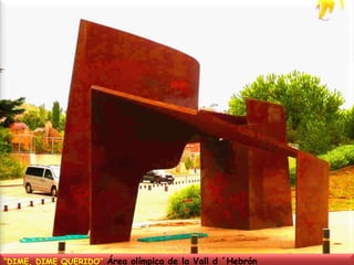 “DIME, DIME QUERIDO” Área olímpica de la Vall d ´Hebrón 