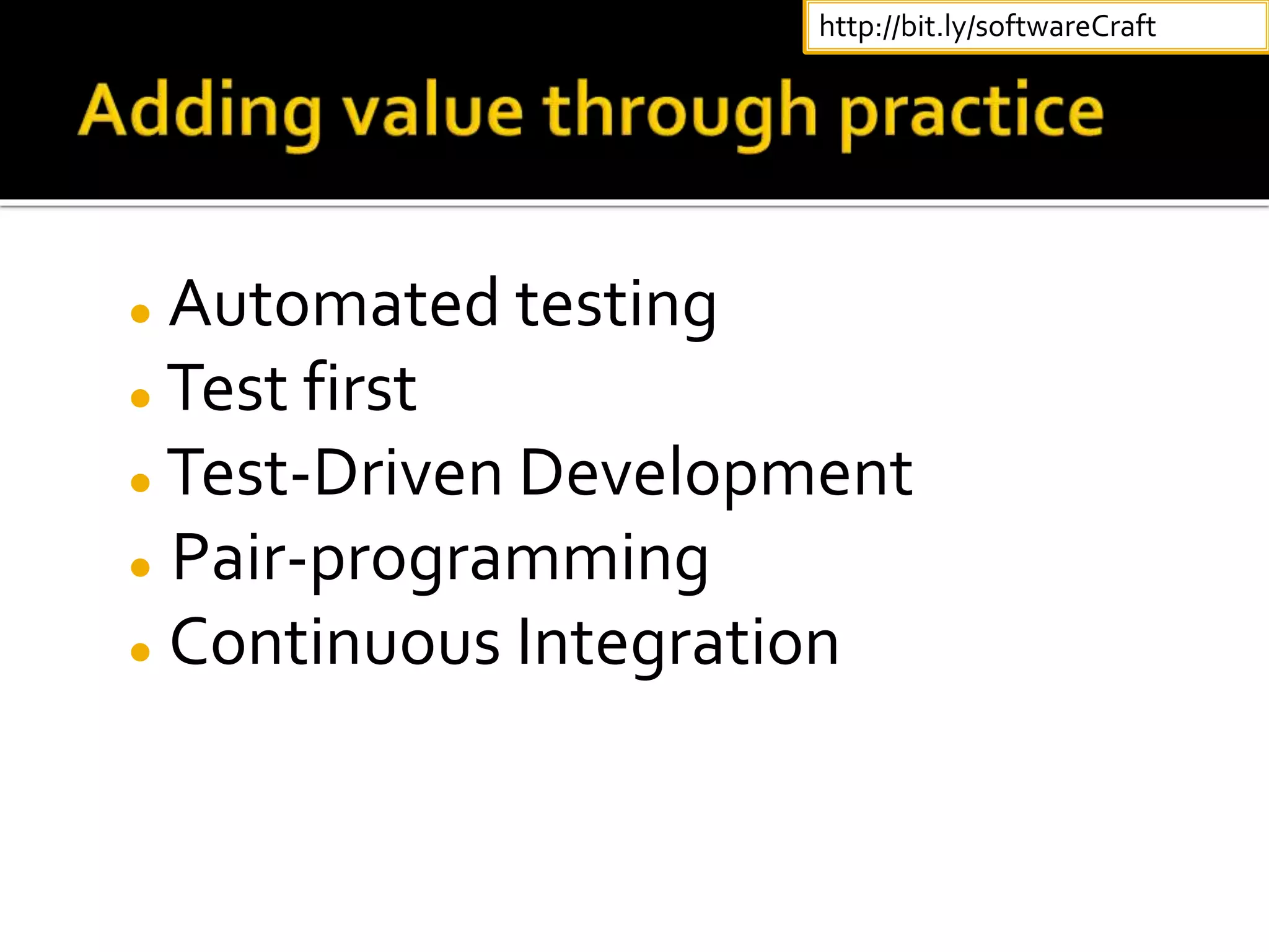  Automated testing
 Test first
 Test-Driven Development
 Pair-programming
 Continuous Integration
http://bit.ly/softwareCraft
 