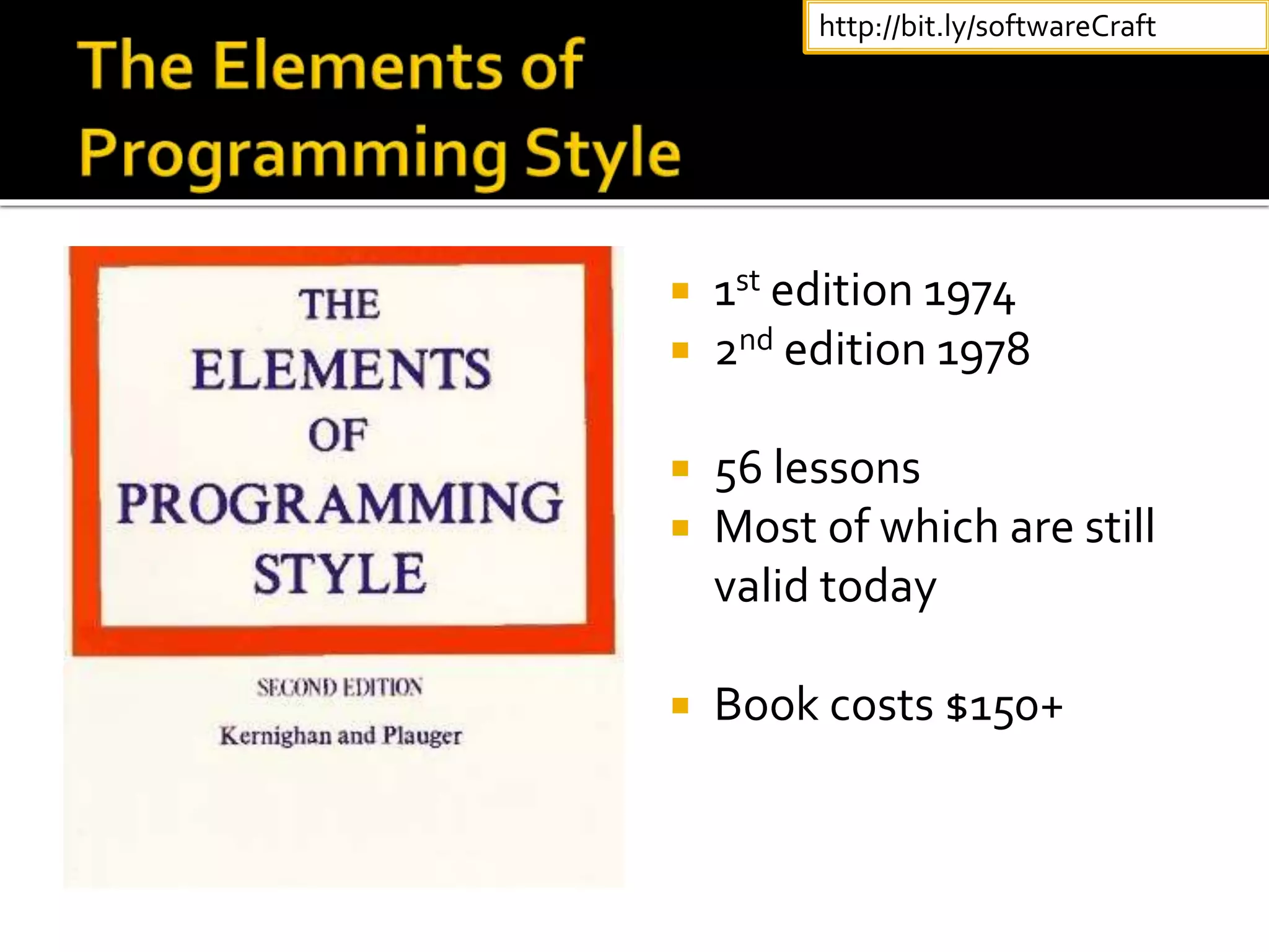  1st edition 1974
 2nd edition 1978
 56 lessons
 Most of which are still
valid today
 Book costs $150+
http://bit.ly/softwareCraft
 