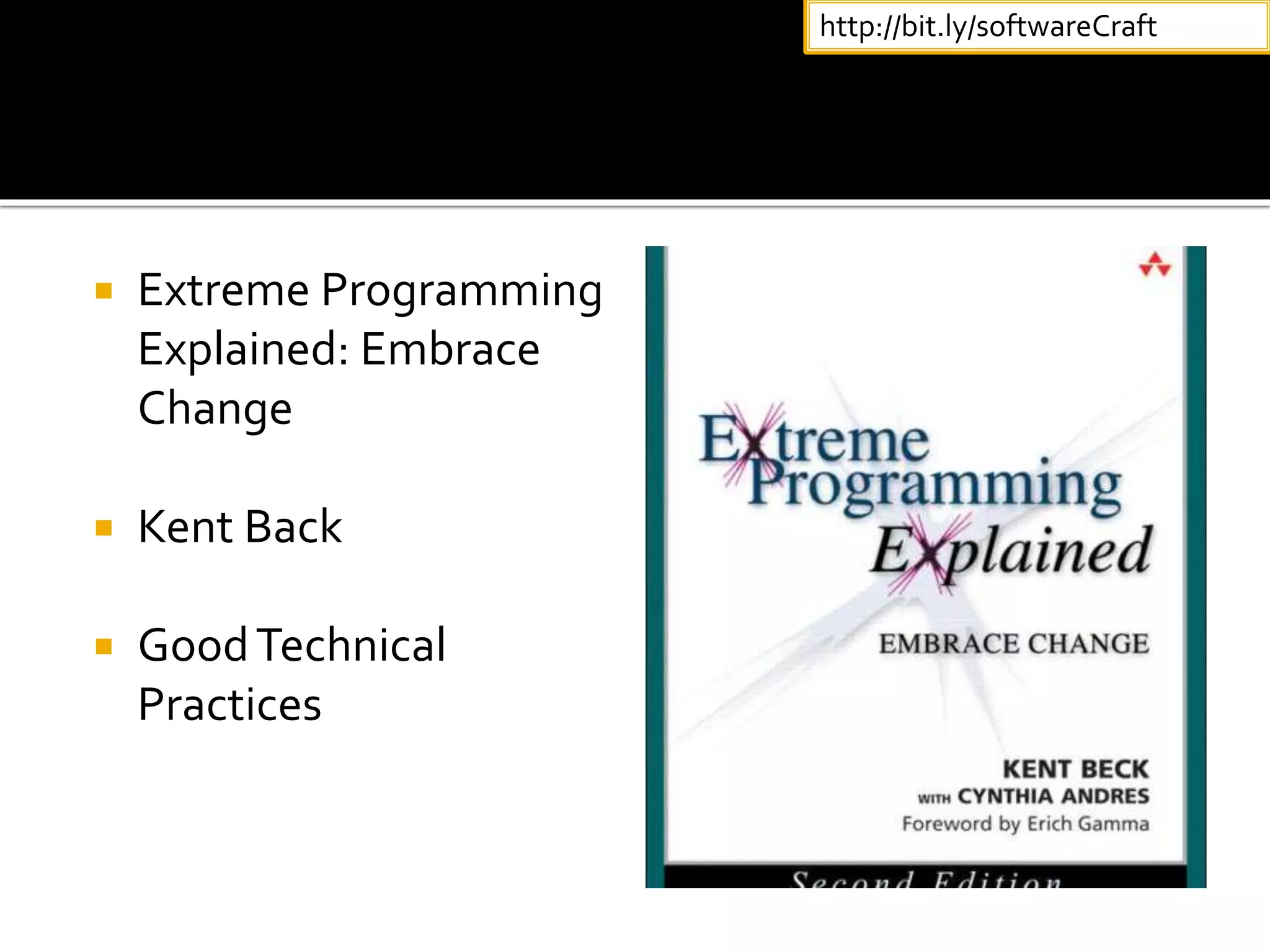  Extreme Programming
Explained: Embrace
Change
 Kent Back
 GoodTechnical
Practices
http://bit.ly/softwareCraft
 