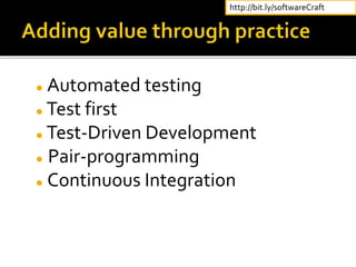  Automated testing
 Test first
 Test-Driven Development
 Pair-programming
 Continuous Integration
http://bit.ly/softwareCraft
 