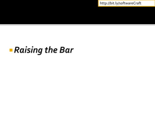 Raising the Bar
http://bit.ly/softwareCraft
 