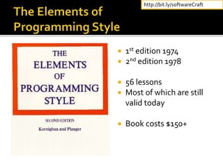  1st edition 1974
 2nd edition 1978
 56 lessons
 Most of which are still
valid today
 Book costs $150+
http://bit.ly/softwareCraft
 