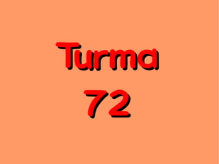 TurmaTurma
7272
 