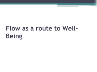 Flow as a route to Well-
Being
 