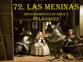 72. Las Meninas Diego Rodríguez de Silva y  Velázquez 