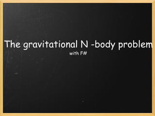 The gravitational N -body problem with F# 