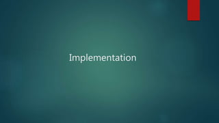 Implementation
 