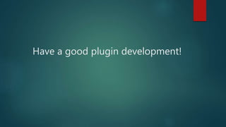 Have a good plugin development!
 