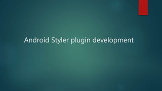 Android Styler plugin development
 