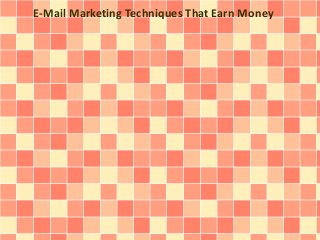 E-Mail Marketing Techniques That Earn Money
 
