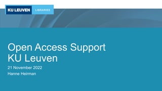 Open Access Support
KU Leuven
21 November 2022
Hanne Heirman
 