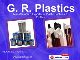 Manufacturer & Exporter of Plastic Sections &
                                Profiles




© G. R. Plastics, All Rights Reserved


               www.grplastic.co.in
 