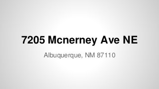 7205 Mcnerney Ave NE 
Albuquerque, NM 87110 
 