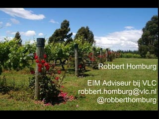 Robbert Homburg EIM Adviseur bij VLC [email_address] @robberthomburg 