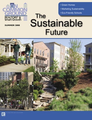 • Green Homes
                     • Marketing Sustainability
                     • Eco-Friendly Schools

               The
SUMMER 2008   Sustainable
                 Future
 