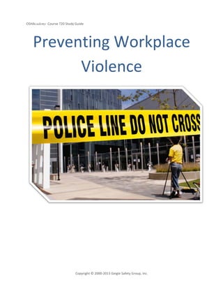 OSHAcademy Course 720 Study Guide
Copyright © 2000-2013 Geigle Safety Group, Inc.
Preventing Workplace
Violence
 