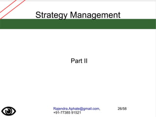 Rajendra.Aphale@gmail.com,
+91-77385 91521
26/58
Strategy Management
Part II
 