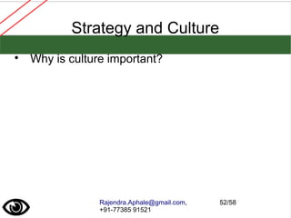 Rajendra.Aphale@gmail.com,
+91-77385 91521
52/58
Strategy and Culture

Why is culture important?
 