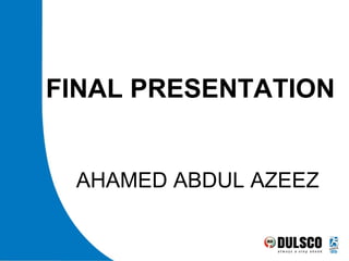 AHAMED ABDUL AZEEZ
FINAL PRESENTATION
 