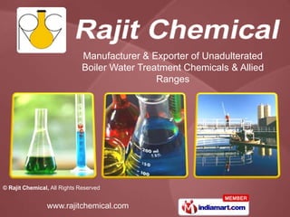 Manufacturer & Exporter of Unadulterated
                              Boiler Water Treatment Chemicals & Allied
                                               Ranges




© Rajit Chemical, All Rights Reserved


                www.rajitchemical.com
 