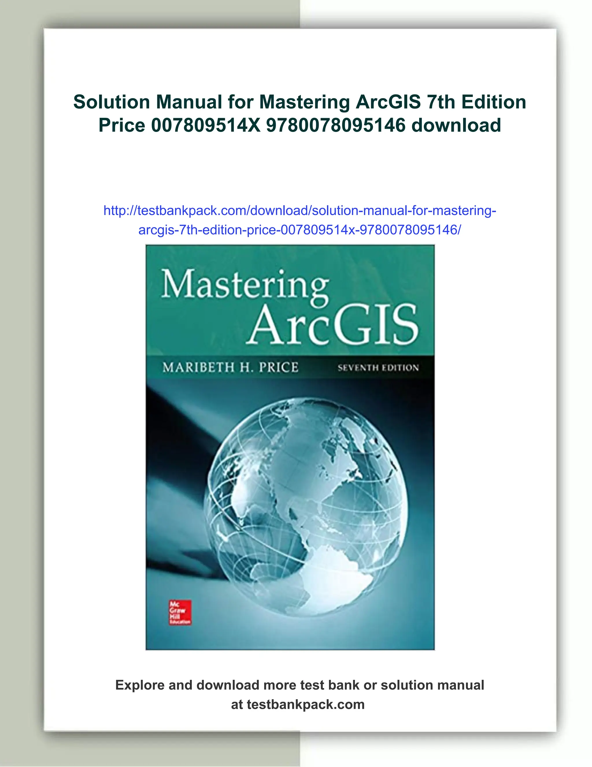 Solution Manual for Mastering ArcGIS 7th Edition
Price 007809514X 9780078095146 download
http://testbankpack.com/download/solution-manual-for-mastering-
arcgis-7th-edition-price-007809514x-9780078095146/
Explore and download more test bank or solution manual
at testbankpack.com
 