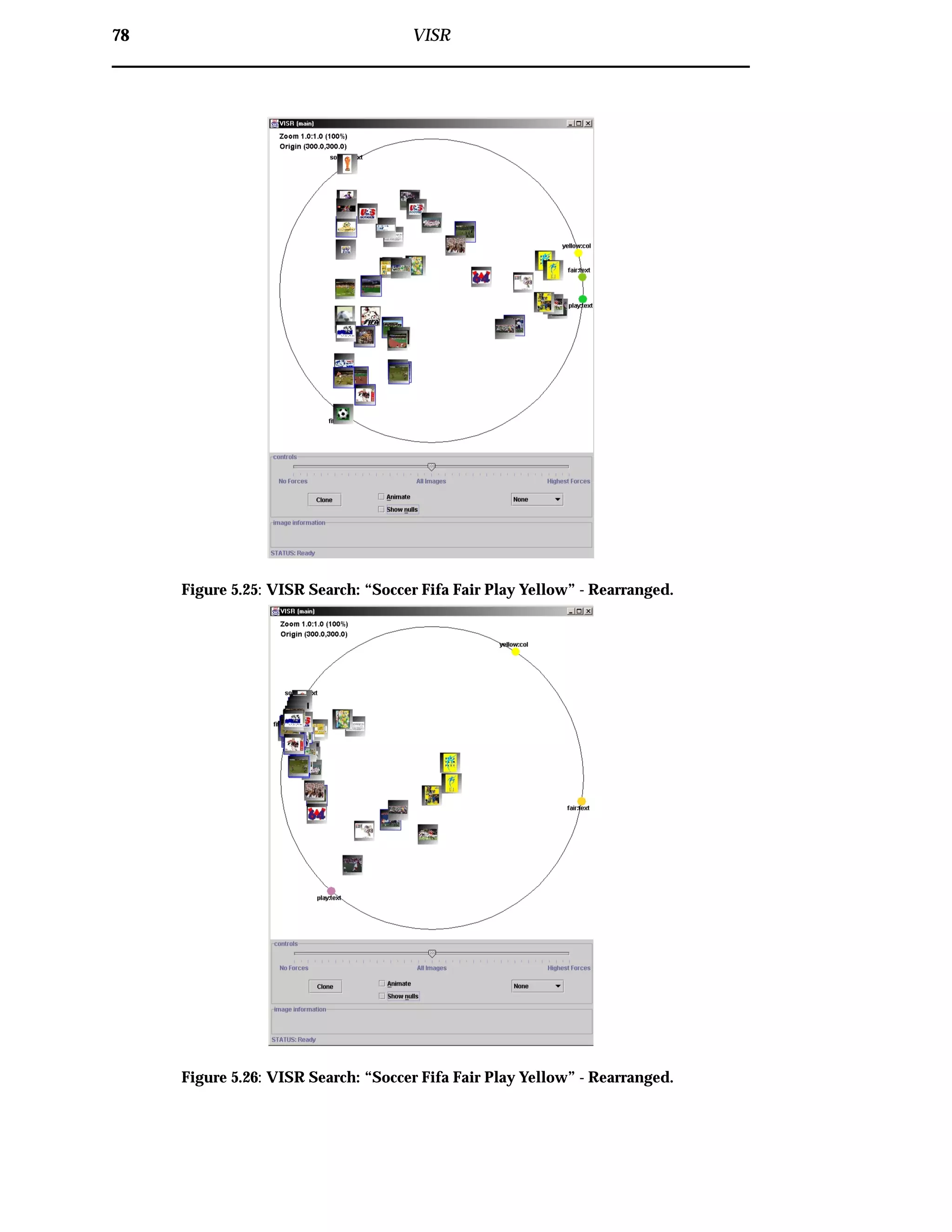 78 VISR
Figure 5.25: VISR Search: “Soccer Fifa Fair Play Yellow” - Rearranged.
Figure 5.26: VISR Search: “Soccer Fifa Fair Play Yellow” - Rearranged.
 