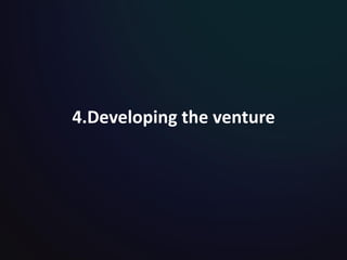 4.Developing the venture
 