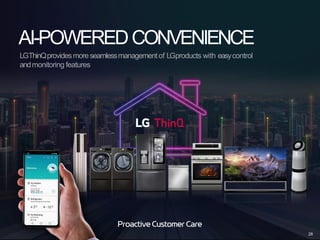 AI-POWEREDCONVENIENCE
LGThinQprovidesmoreseamlessmanagementof LGproducts with easycontrol
andmonitoring features
28
 