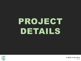 A Walk in the Park
7.21.16
PROJECT
DETAILS
 