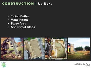 A Walk in the Park
7.21.16
CONSTRUCTION | Up Next
• Finish Paths
• More Plants
• Stage Area
• Ann Street Steps
 