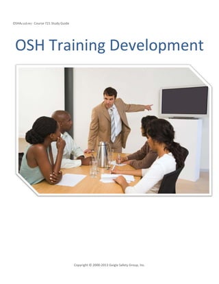 OSHAcademy Course 721 Study Guide
Copyright © 2000-2013 Geigle Safety Group, Inc.
OSH Training Development
 