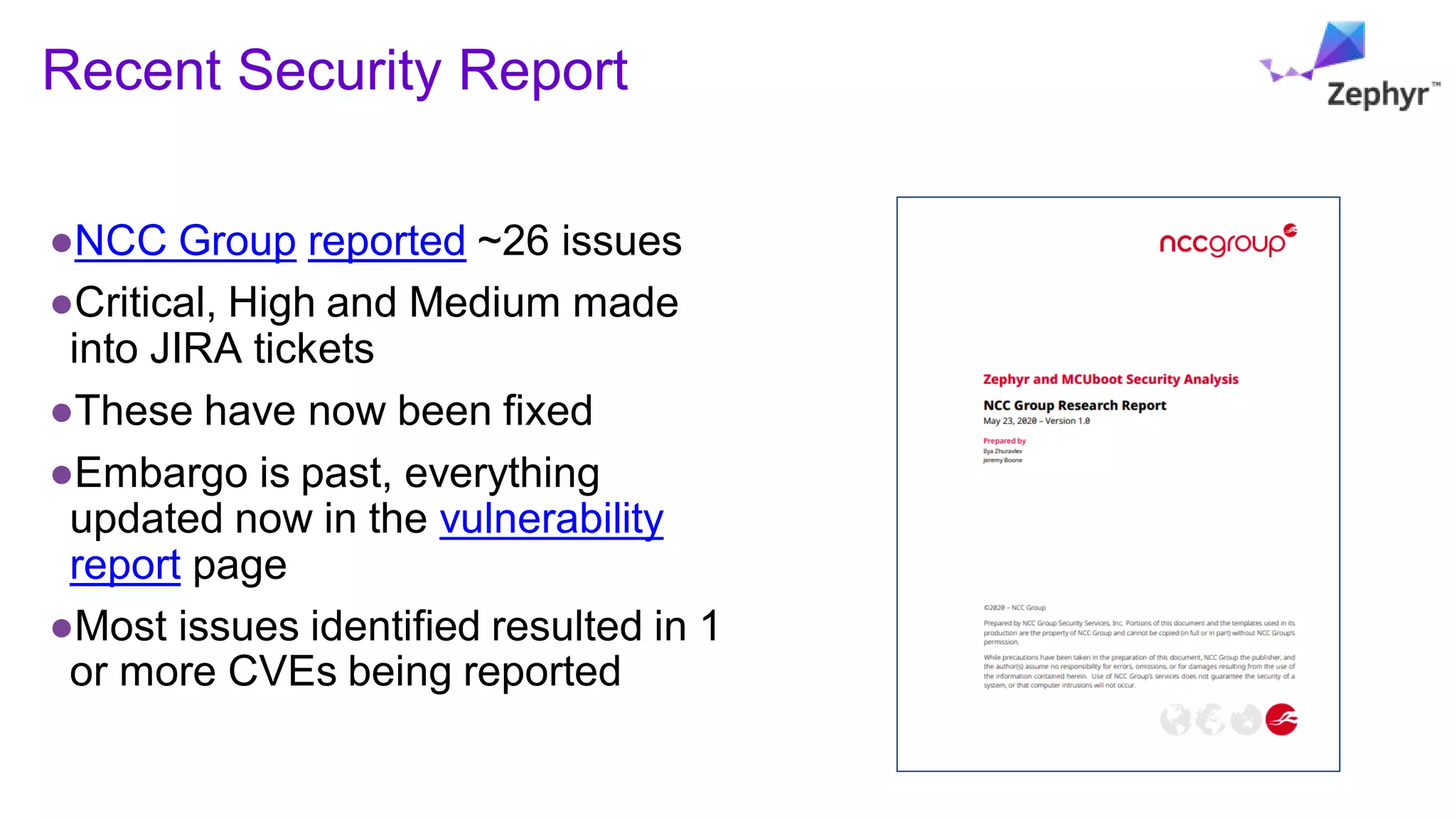 Recent Security Report
●NCC Group reported ~26 issues
●Critical, High and Medium made
into JIRA tickets
●These have now been fixed
●Embargo is past, everything
updated now in the vulnerability
report page
●Most issues identified resulted in 1
or more CVEs being reported
 