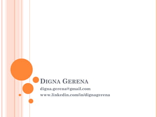 DIGNA GERENA
digna.gerena@gmail.com
www.linkedin.com/in/dignagerena
 
