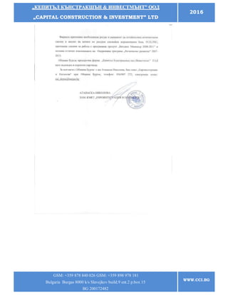 „„ККЕЕППИИТТЪЪЛЛ ККЪЪННССТТРРААККШШЪЪНН && ИИННВВЕЕССТТММЪЪННТТ”” ООООДД
„„CCAAPPIITTAALL CCOONNSSTTRRUUCCTTIIOONN && IINNVVEESSTTMMEENNTT”” LLTTDD
2016
GSM: +359 878 840 026 GSM: +359 898 978 181
Bulgaria Burgas 8000 k/s Slavejkov build.9 ent.2 p.box 15
BG 200172482
WWW.CCI.BG
 