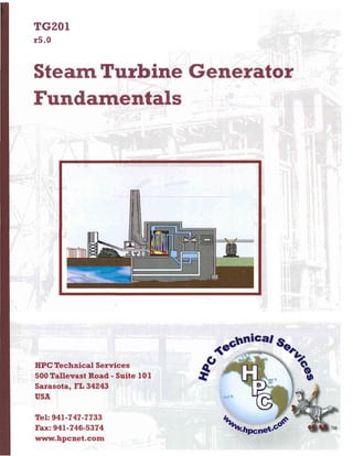 TG201
r5.0
Steam Turbine Generator
. .
Fundamentals
HPC Technical Services
500 Tallevast Road - Suite 101
Sarasota, FL 34243
USA
Tel: 941-747-7733
Fax: 941-746-5374
www.hpcnet.com
 