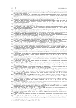  ISSN: 2252-8938
Int J Artif Intell, Vol. 14, No. 4, August 2025: 3354-3365
3364
[11] C. P. Chandrika and J. S. Kallimani, “Authorship attribution for Kannada text using profile based approach,” in Proceedings of
the 2nd International Conference on Recent Trends in Machine Learning, IoT, Smart Cities and Applications, 2022, pp. 679–688,
doi: 10.1007/978-981-16-6407-6_58.
[12] A. Hashemi, M. B. Dowlatshahi, and H. Nezamabadi-Pour, “A bipartite matching-based feature selection for multi-label
learning,” International Journal of Machine Learning and Cybernetics, vol. 12, no. 2, pp. 459–475, 2021, doi: 10.1007/s13042-
020-01180-w.
[13] A. Hashemi, M. B. Dowlatshahi, and H. Nezamabadi-Pour, “An efficient Pareto-based feature selection algorithm for multi-label
classification,” Information Sciences, vol. 581, pp. 428–447, 2021, doi: 10.1016/j.ins.2021.09.052.
[14] A. Hashemi and M. B. Dowlatshahi, “MLCR: a fast multi-label feature selection method based on K-means and L2-norm,” in
2020 25th International Computer Conference, Computer Society of Iran (CSICC), 2020, pp. 1–7, doi:
10.1109/CSICC49403.2020.9050104.
[15] V. Bolón-Canedo and A. Alonso-Betanzos, “Ensembles for feature selection: A review and future trends,” Information Fusion,
vol. 52, pp. 1–12, 2019, doi: 10.1016/j.inffus.2018.11.008.
[16] Y. Tian, J. Zhang, J. Wang, Y. Geng, and X. Wang, “Robust human activity recognition using single accelerometer via wavelet
energy spectrum features and ensemble feature selection,” Systems Science and Control Engineering, vol. 8, no. 1, pp. 83–96,
2020, doi: 10.1080/21642583.2020.1723142.
[17] H. Wang, C. He, and Z. Li, “A new ensemble feature selection approach based on genetic algorithm,” Soft Computing, vol. 24,
no. 20, pp. 15811–15820, 2020, doi: 10.1007/s00500-020-04911-x.
[18] B. Seijo-Pardo, I. Porto-Díaz, V. Bolón-Canedo, and A. Alonso-Betanzos, “Ensemble feature selection: Homogeneous and
heterogeneous approaches,” Knowledge-Based Systems, vol. 118, pp. 124–139, 2017, doi: 10.1016/j.knosys.2016.11.017.
[19] B. Seijo-Pardo, V. Bolón-Canedo, and A. Alonso-Betanzos, “On developing an automatic threshold applied to feature selection
ensembles,” Information Fusion, vol. 45, pp. 227–245, 2019, doi: 10.1016/j.inffus.2018.02.007.
[20] V. Bolón-Canedo, N. Sánchez-Maroño, and A. Alonso-Betanzos, “An ensemble of filters and classifiers for microarray data
classification,” Pattern Recognition, vol. 45, no. 1, pp. 531–539, 2012, doi: 10.1016/j.patcog.2011.06.006.
[21] D. S. Guru, M. Suhil, S. K. Pavithra, and G. R. Priya, “Ensemble of feature selection methods for text classification: An analytical
study,” Advances in Intelligent Systems and Computing, vol. 736, pp. 337–349, 2018, doi: 10.1007/978-3-319-76348-4_33.
[22] A. B. Brahim and M. Limam, “Ensemble feature selection for high dimensional data: a new method and a comparative study,”
Advances in Data Analysis and Classification, vol. 12, no. 4, pp. 937–952, 2018, doi: 10.1007/s11634-017-0285-y.
[23] E. X. Gu, “Convolutional neural network based Kannada-MNIST classification,” in 2021 IEEE International Conference on
Consumer Electronics and Computer Engineering (ICCECE), 2021, pp. 180–185, doi: 10.1109/ICCECE51280.2021.9342474.
[24] G. Trishala and H. R. Mamatha, “Implementation of stemmer and lemmatizer for a low-resource language—Kannada,” in
Proceedings of International Conference on Intelligent Computing, Information and Control Systems, Singapore: Springer, 2021,
pp. 345–358, doi: 10.1007/978-981-15-8443-5_28.
[25] H. T. Chandrakala and G. Thippeswamy, “Deep convolutional neural networks for recognition of historical handwritten Kannada
characters,” Advances in Intelligent Systems and Computing, Singapore: Springer, pp. 69–77, Oct. 2020, doi: 10.1007/978-981-
13-9920-6_7.
[26] L. Sun, J. Zhang, W. Ding, and J. Xu, “Feature reduction for imbalanced data classification using similarity-based feature
clustering with adaptive weighted K-nearest neighbors,” Information Sciences, vol. 593, pp. 591–613, 2022, doi:
10.1016/j.ins.2022.02.004.
[27] F. Pereira, N. Tishby, and L. Lee, “Distributional clustering of English words,” in Proceedings of the 31st annual meeting on
Association for Computational Linguistics -, Morristown, United States: Association for Computational Linguistics, 1993, pp.
183–190, doi: 10.3115/981574.981598.
[28] N. Slonim and N. Tishby, “The power of word clusters for text classification,” 23rd European Colloquium on Information
Retrieval Research, vol. 1, pp. 1–12, 2001.
[29] I. S. Dhillon, S. Mallela, and R. Kumar, “Enhanced word clustering for hierarchical text classification,” in Proceedings of the
eighth ACM SIGKDD International Conference on Knowledge Discovery and Data Mining, 2002, pp. 191–200, doi:
10.1145/775047.775076.
[30] H. Takamura and Y. Matsumoto, “Two-dimensional clustering for text categorization,” in COLING-02: proceedings of the 6th
Conference on Natural Language Learning, 2002, pp. 1–7, doi: 10.3115/1118853.1118881.
[31] B. Raskutti, H. L. Ferrá, and A. Kowalczyk, “Using unlabelled data for text classification through addition of cluster parameters,”
in ICML ’02: Proceedings of the Nineteenth International Conference on Machine Learning, 2002, pp. 514–521.
[32] H.-J. Zeng, X.-H. Wang, Z. Chen, H. Lu, and W.-Y. Ma, “CBC: clustering based text classification requiring minimal labeled
data,” in Third IEEE International Conference on Data Mining, Melbourne, United States, 2003, pp. 443–450, doi:
10.1109/ICDM.2003.1250951.
[33] K. N. Singh, S. D. Devi, H. M. Devi, and A. K. Mahanta, “A novel approach for dimension reduction using word embedding: An
enhanced text classification approach,” International Journal of Information Management Data Insights, vol. 2, no. 1, 2022, doi:
10.1016/j.jjimei.2022.100061.
[34] T. Sabri, S. Bahassine, O. El Beggar, and M. Kissi, “An improved Arabic text classification method using word embedding,”
International Journal of Electrical and Computer Engineering, vol. 14, no. 1, pp. 721–731, 2024, doi:
10.11591/ijece.v14i1.pp721-731.
[35] Q. Luo, E. Chen, and H. Xiong, “A semantic term weighting scheme for text categorization,” Expert Systems with Applications,
vol. 38, no. 10, pp. 12708–12716, 2011, doi: 10.1016/j.eswa.2011.04.058.
[36] B. Wei, B. Feng, F. He, and X. Fu, “An extended supervised term weighting method for text categorization,” in Proceedings of
the International Conference on Human-centric Computing 2011 and Embedded and Multimedia Computing 2011, Dordrecht,
Netherlands: Springer, 2011, pp. 87–99, doi: 10.1007/978-94-007-2105-0_11.
[37] J. Devlin, M.-W. Chang, K. Lee, K. T. Google, and A. I. Language, “BERT: Pre-training of deep bidirectional transformers for
language understanding,” arXiv-Computer Science, pp. 1–16, 2018.
[38] Y. Liu et al., “RoBERTa: A robustly optimized BERT pretraining approach,” arXiv-Computer Science, pp. 1–13, 2019.
[39] A. Radford, J. Wu, R. Child, D. Luan, D. Amodei, and I. Sutskever, “Language models are unsupervised multitask learners,”
OpenAI, pp. 1–24, 2018.
[40] P. Shaw, J. Uszkoreit, and A. Vaswani, “Self-attention with relative position representations,” arXiv-Computer Science, pp. 1–5,
2018.
[41] Z. Sun, Q. Zhu, Y. Xiong, Y. Sun, L. Mou, and L. Zhang, “TreeGen: A tree-based transformer architecture for code generation,”
Proceedings of the AAAI Conference on Artificial Intelligence, vol. 34, no. 5, pp. 8984–8991, 2020, doi: 10.1609/aaai.v34i05.6430.
 