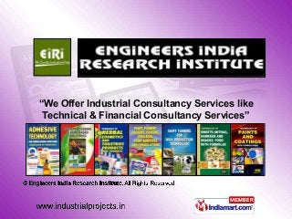 ENGiNEERS iNDiA
        RESEARCH iNSTiTUTE

“We Offer Industrial Consultancy Services like
 Technical & Financial Consultancy Services”
 