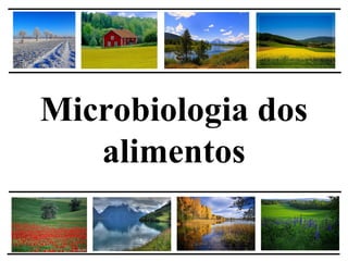 Microbiologia dos
alimentos
 