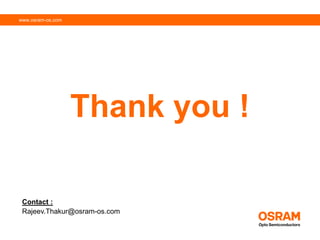 www.osram-os.com
Thank you !
Contact :
Rajeev.Thakur@osram-os.com
 