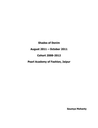 Shades of Denim
August 2011 – October 2011
Cohort 2008-2012
Pearl Academy of Fashion, Jaipur
Soumya Mohanty
 